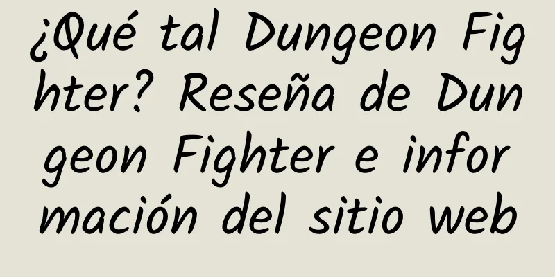 ¿Qué tal Dungeon Fighter? Reseña de Dungeon Fighter e información del sitio web