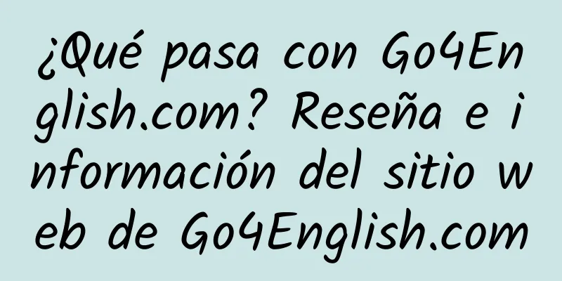 ¿Qué pasa con Go4English.com? Reseña e información del sitio web de Go4English.com