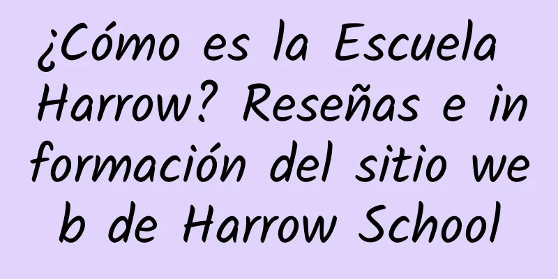 ¿Cómo es la Escuela Harrow? Reseñas e información del sitio web de Harrow School