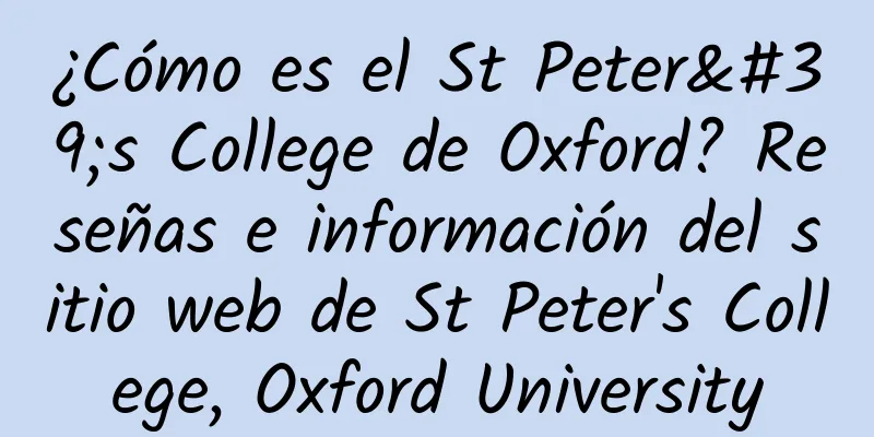 ¿Cómo es el St Peter's College de Oxford? Reseñas e información del sitio web de St Peter's College, Oxford University
