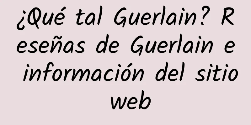 ¿Qué tal Guerlain? Reseñas de Guerlain e información del sitio web