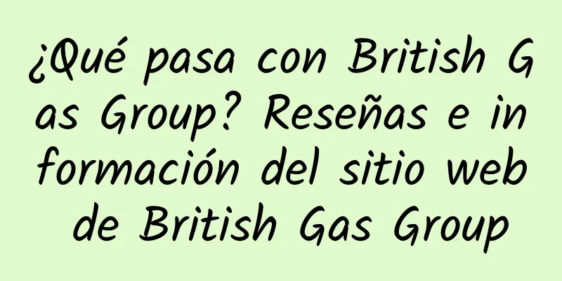 ¿Qué pasa con British Gas Group? Reseñas e información del sitio web de British Gas Group