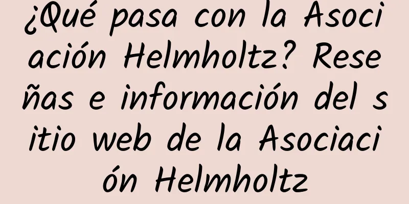 ¿Qué pasa con la Asociación Helmholtz? Reseñas e información del sitio web de la Asociación Helmholtz