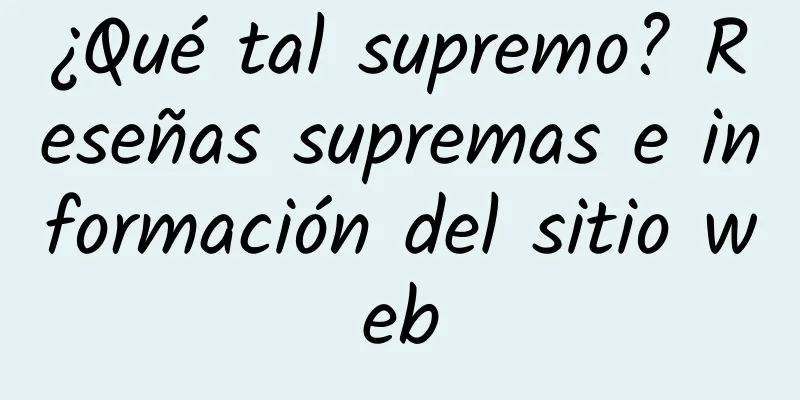 ¿Qué tal supremo? Reseñas supremas e información del sitio web