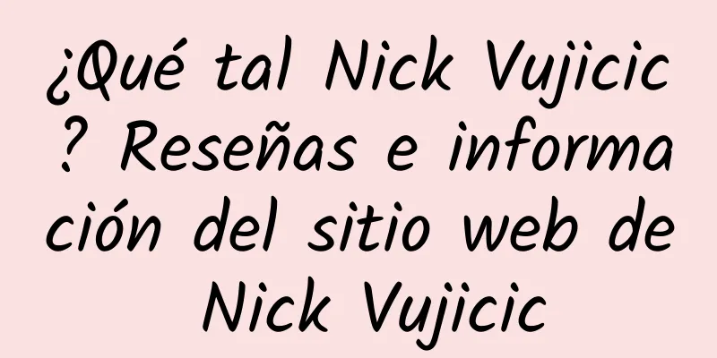 ¿Qué tal Nick Vujicic? Reseñas e información del sitio web de Nick Vujicic