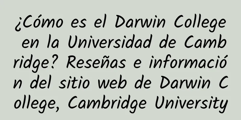 ¿Cómo es el Darwin College en la Universidad de Cambridge? Reseñas e información del sitio web de Darwin College, Cambridge University