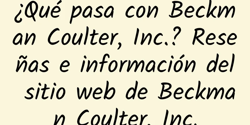 ¿Qué pasa con Beckman Coulter, Inc.? Reseñas e información del sitio web de Beckman Coulter, Inc.