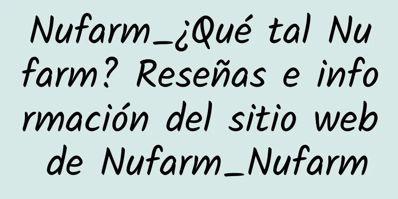 Nufarm_¿Qué tal Nufarm? Reseñas e información del sitio web de Nufarm_Nufarm