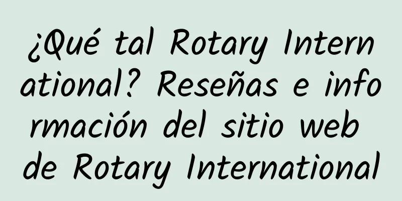 ¿Qué tal Rotary International? Reseñas e información del sitio web de Rotary International