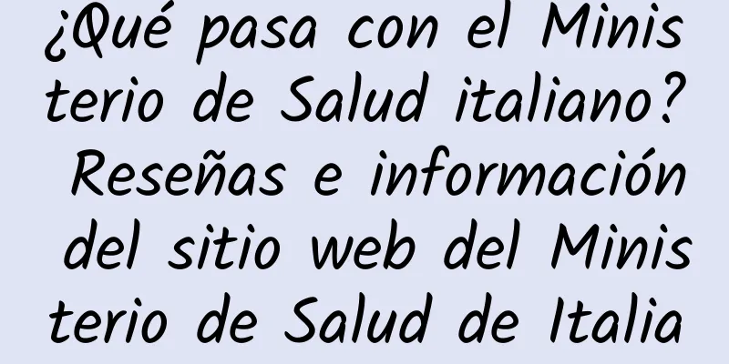 ¿Qué pasa con el Ministerio de Salud italiano? Reseñas e información del sitio web del Ministerio de Salud de Italia