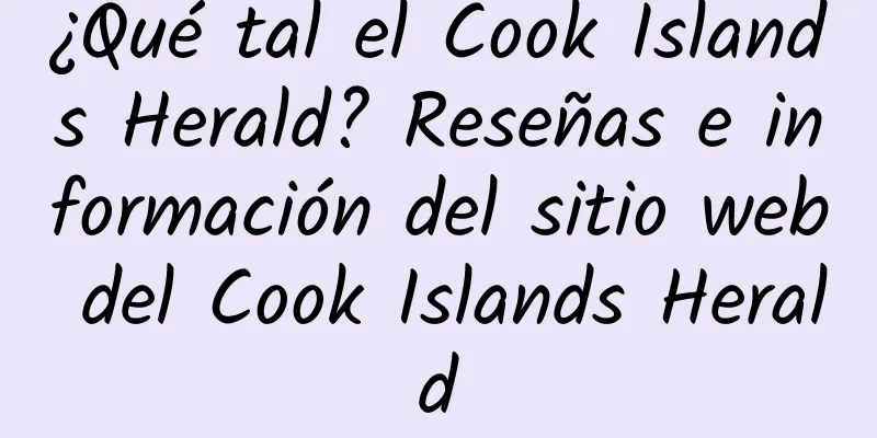 ¿Qué tal el Cook Islands Herald? Reseñas e información del sitio web del Cook Islands Herald