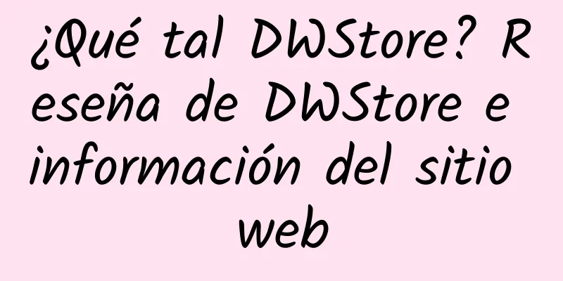 ¿Qué tal DWStore? Reseña de DWStore e información del sitio web