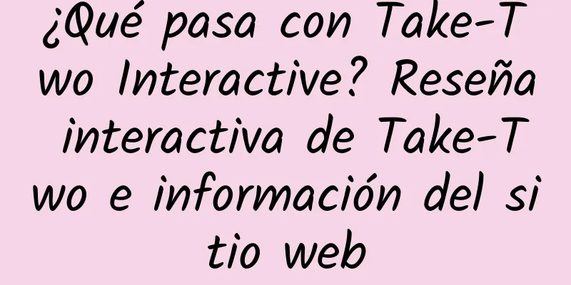 ¿Qué pasa con Take-Two Interactive? Reseña interactiva de Take-Two e información del sitio web
