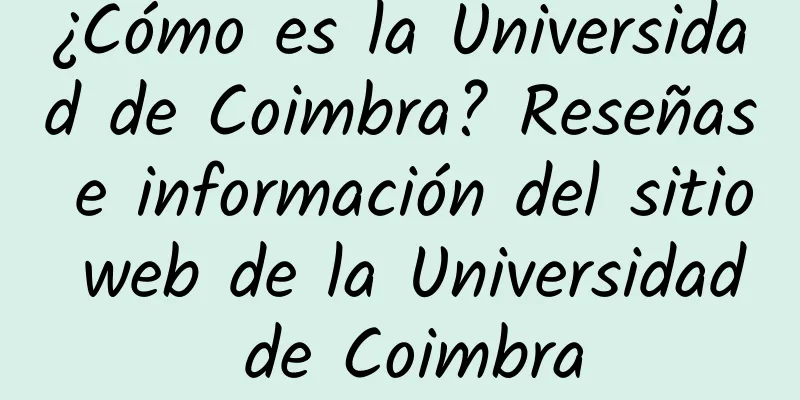 ¿Cómo es la Universidad de Coimbra? Reseñas e información del sitio web de la Universidad de Coimbra