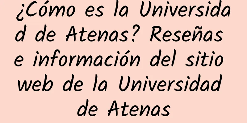 ¿Cómo es la Universidad de Atenas? Reseñas e información del sitio web de la Universidad de Atenas
