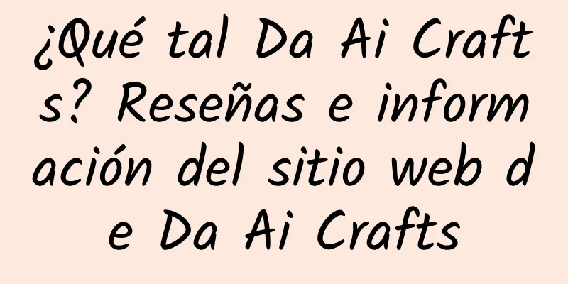 ¿Qué tal Da Ai Crafts? Reseñas e información del sitio web de Da Ai Crafts