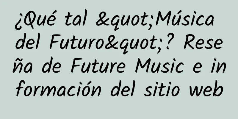 ¿Qué tal "Música del Futuro"? Reseña de Future Music e información del sitio web