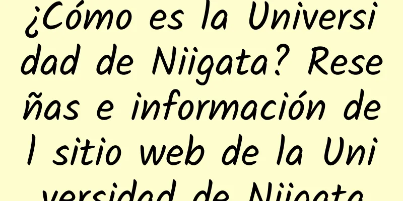 ¿Cómo es la Universidad de Niigata? Reseñas e información del sitio web de la Universidad de Niigata