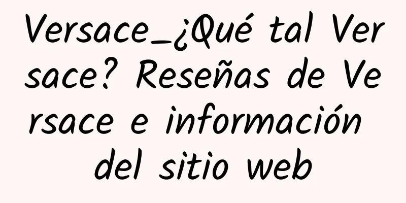 Versace_¿Qué tal Versace? Reseñas de Versace e información del sitio web