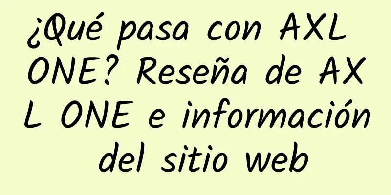 ¿Qué pasa con AXL ONE? Reseña de AXL ONE e información del sitio web