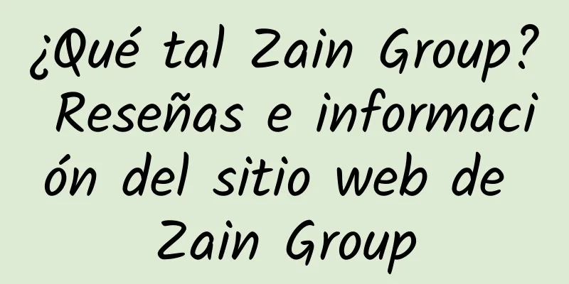 ¿Qué tal Zain Group? Reseñas e información del sitio web de Zain Group