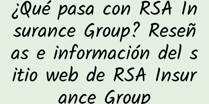 ¿Qué pasa con RSA Insurance Group? Reseñas e información del sitio web de RSA Insurance Group