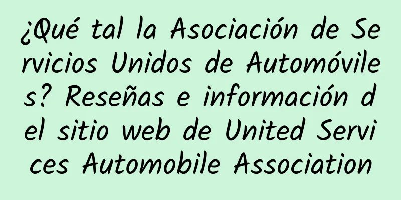 ¿Qué tal la Asociación de Servicios Unidos de Automóviles? Reseñas e información del sitio web de United Services Automobile Association