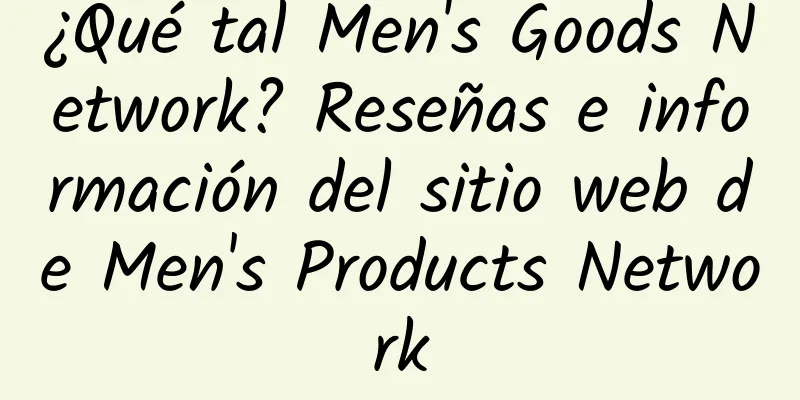 ¿Qué tal Men's Goods Network? Reseñas e información del sitio web de Men's Products Network