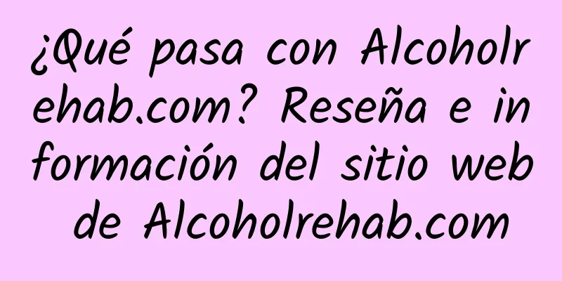 ¿Qué pasa con Alcoholrehab.com? Reseña e información del sitio web de Alcoholrehab.com