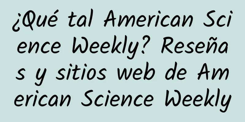 ¿Qué tal American Science Weekly? Reseñas y sitios web de American Science Weekly