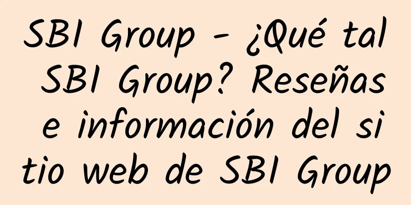 SBI Group - ¿Qué tal SBI Group? Reseñas e información del sitio web de SBI Group