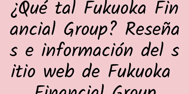 ¿Qué tal Fukuoka Financial Group? Reseñas e información del sitio web de Fukuoka Financial Group