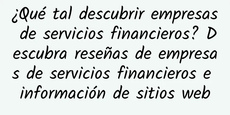 ¿Qué tal descubrir empresas de servicios financieros? Descubra reseñas de empresas de servicios financieros e información de sitios web