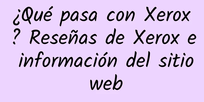 ¿Qué pasa con Xerox? Reseñas de Xerox e información del sitio web