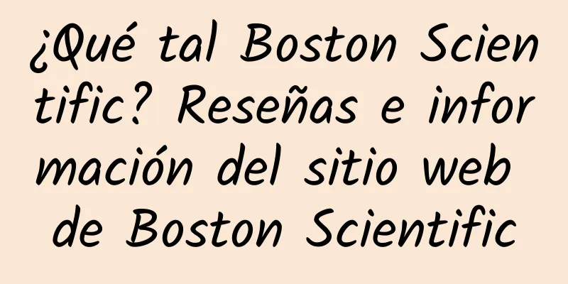 ¿Qué tal Boston Scientific? Reseñas e información del sitio web de Boston Scientific