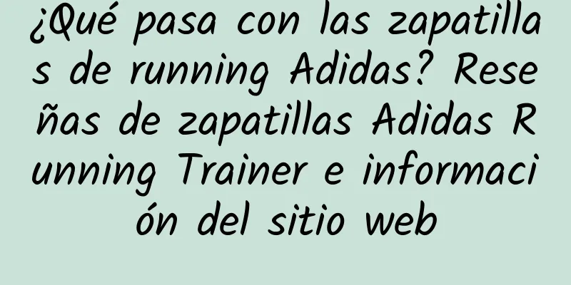 ¿Qué pasa con las zapatillas de running Adidas? Reseñas de zapatillas Adidas Running Trainer e información del sitio web