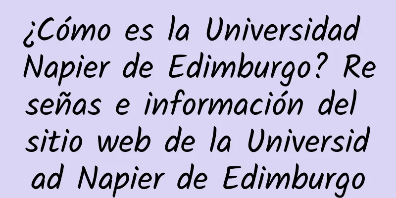 ¿Cómo es la Universidad Napier de Edimburgo? Reseñas e información del sitio web de la Universidad Napier de Edimburgo