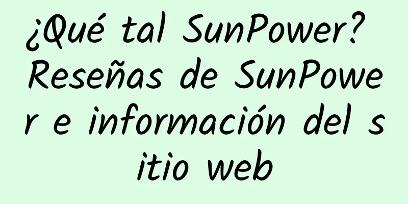¿Qué tal SunPower? Reseñas de SunPower e información del sitio web