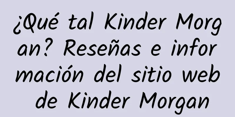 ¿Qué tal Kinder Morgan? Reseñas e información del sitio web de Kinder Morgan