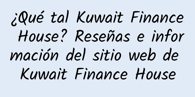 ¿Qué tal Kuwait Finance House? Reseñas e información del sitio web de Kuwait Finance House