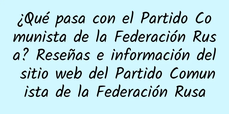 ¿Qué pasa con el Partido Comunista de la Federación Rusa? Reseñas e información del sitio web del Partido Comunista de la Federación Rusa