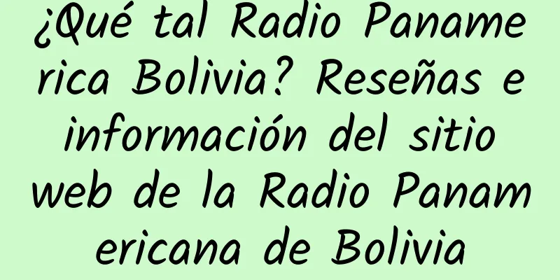 ¿Qué tal Radio Panamerica Bolivia? Reseñas e información del sitio web de la Radio Panamericana de Bolivia