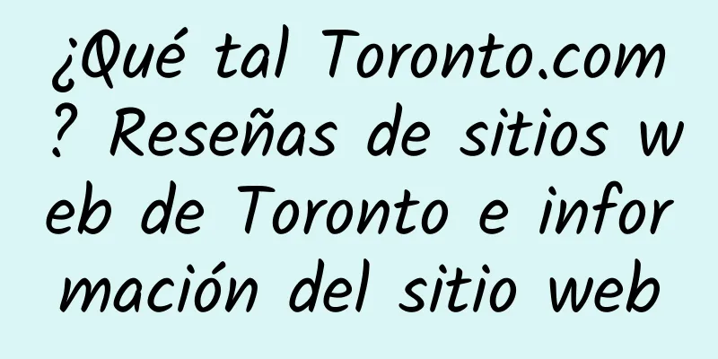 ¿Qué tal Toronto.com? Reseñas de sitios web de Toronto e información del sitio web