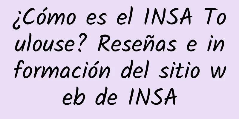 ¿Cómo es el INSA Toulouse? Reseñas e información del sitio web de INSA