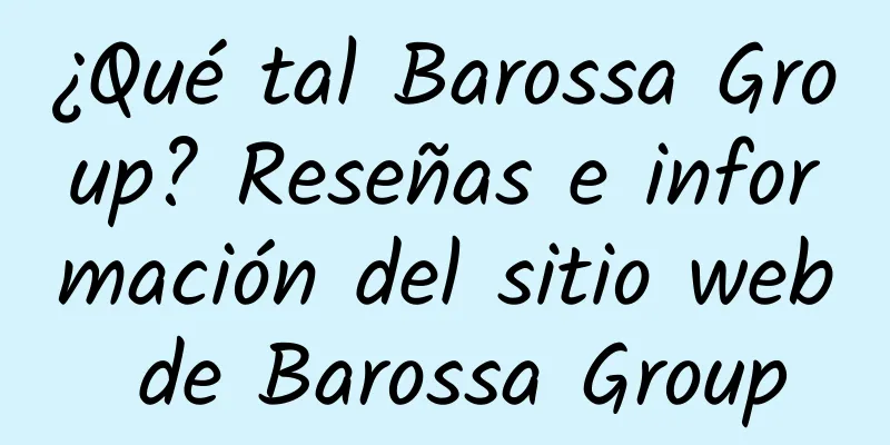 ¿Qué tal Barossa Group? Reseñas e información del sitio web de Barossa Group