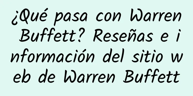 ¿Qué pasa con Warren Buffett? Reseñas e información del sitio web de Warren Buffett