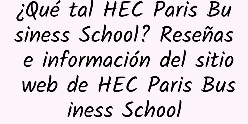 ¿Qué tal HEC Paris Business School? Reseñas e información del sitio web de HEC Paris Business School
