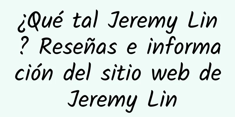 ¿Qué tal Jeremy Lin? Reseñas e información del sitio web de Jeremy Lin