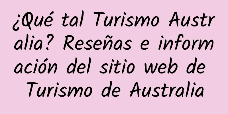 ¿Qué tal Turismo Australia? Reseñas e información del sitio web de Turismo de Australia
