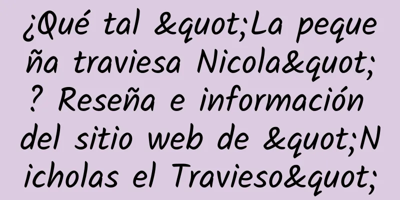 ¿Qué tal "La pequeña traviesa Nicola"? Reseña e información del sitio web de "Nicholas el Travieso"